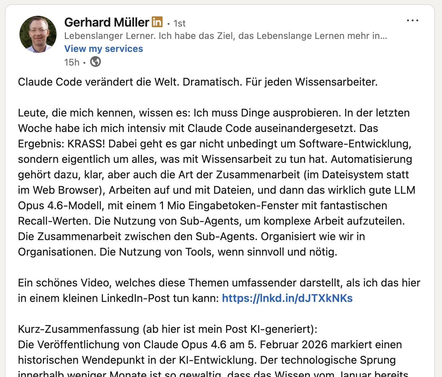 Claude Code verändert die Welt. Dramatisch. Für jeden Wissensarbeiter.

Leute, die mich kennen, wissen es: Ich muss Dinge ausprobieren. In der letzten Woche habe ich mich intensiv mit Claude Code auseinandergesetzt. Das Ergebnis: KRASS! Dabei geht es gar nicht unbedingt um Software-Entwicklung, sondern eigentlich um alles, was mit Wissensarbeit zu tun hat. Automatisierung gehört dazu, klar, aber auch die Art der Zusammenarbeit (im Dateisystem statt im Web Browser), Arbeiten auf und mit Dateien, und dann das wirklich gute LLM Opus 4.6-Modell, mit einem 1 Mio Eingabetoken-Fenster mit fantastischen Recall-Werten. Die Nutzung von Sub-Agents, um komplexe Arbeit aufzuteilen. Die Zusammenarbeit zwischen den Sub-Agents. Organisiert wie wir in Organisationen. Die Nutzung von Tools, wenn sinnvoll und nötig. …

